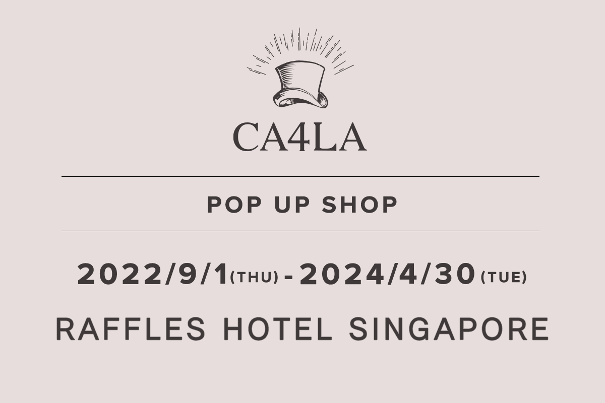 RAFFLES HOTEL SINGAPORE / CA4LA POP UP SHOP －2022/9/1(木)～2024/4/30(火)－